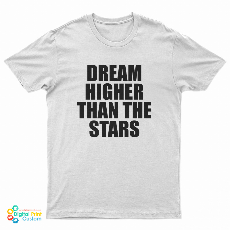 Dream Higher Than The Stars T-Shirt