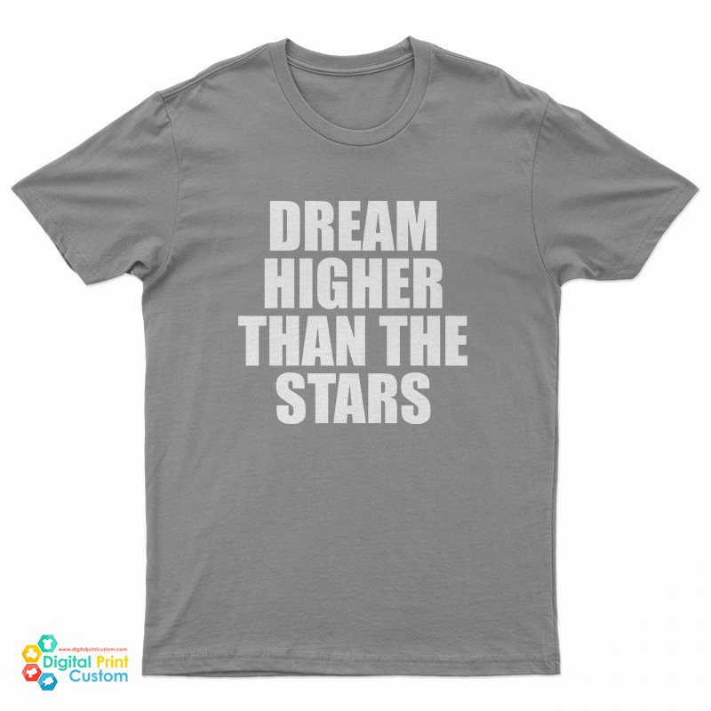 Dream Higher Than The Stars T-Shirt