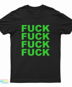 Fuck Fuck Fuck Fuck T-Shirt