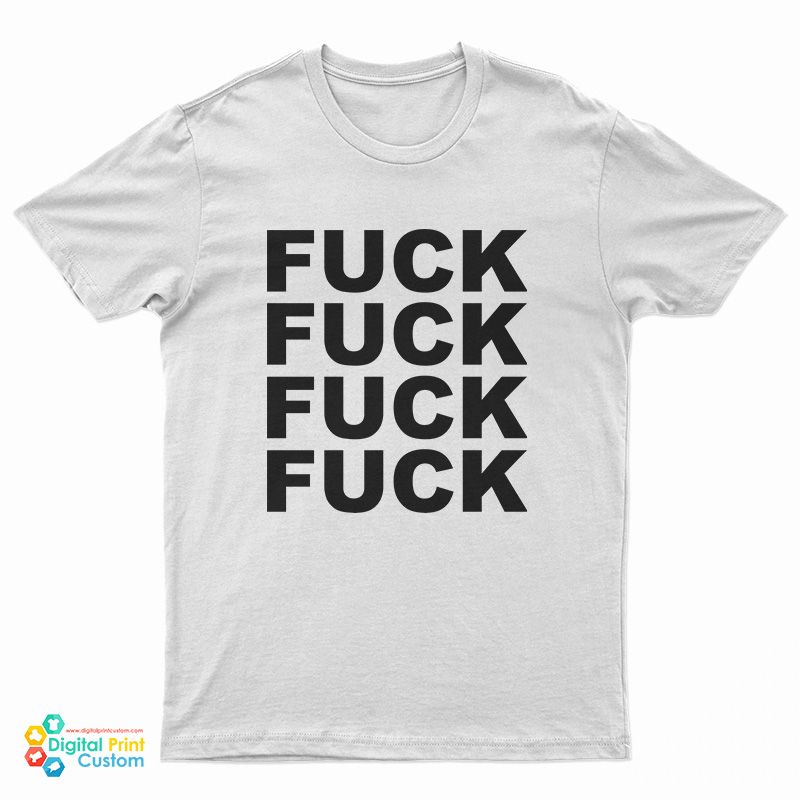 Fuck Fuck Fuck Fuck T-Shirt