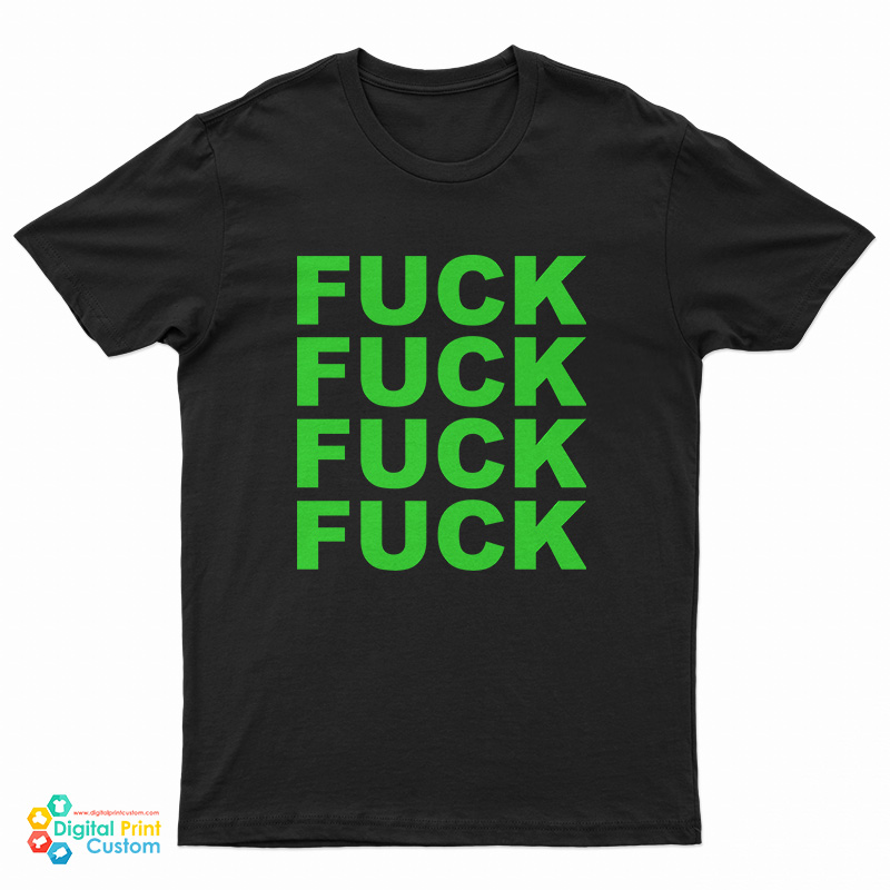 Fuck Fuck Fuck Fuck T-Shirt