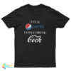 Fuck Penis I Only Drink Cock Parody T-Shirt