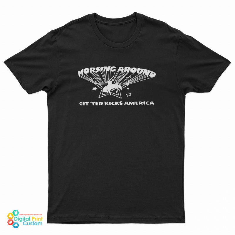 Horsing Around Get Yer Kicks America T-Shirt