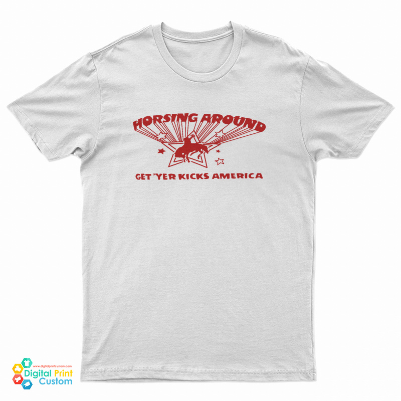 Horsing Around Get Yer Kicks America T-Shirt