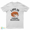 Life Is Fucking Relentless T-Shirt