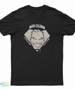 Mark Coleman 2X World Champ 3X UFC Champ T-Shirt