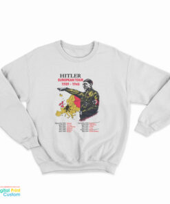 Adolf Hitler European Tour 1939-1945 Sweatshirt