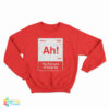Ah! The Element of Surprise Sweatshirt