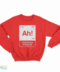 Ah! The Element of Surprise Sweatshirt