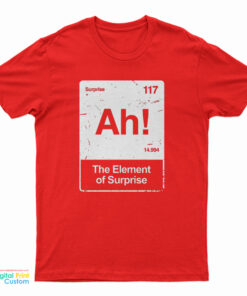 Ah! The Element of Surprise T-Shirt