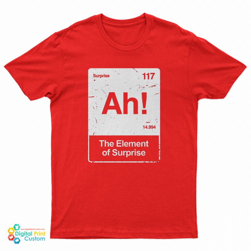 Ah! The Element of Surprise T-Shirt