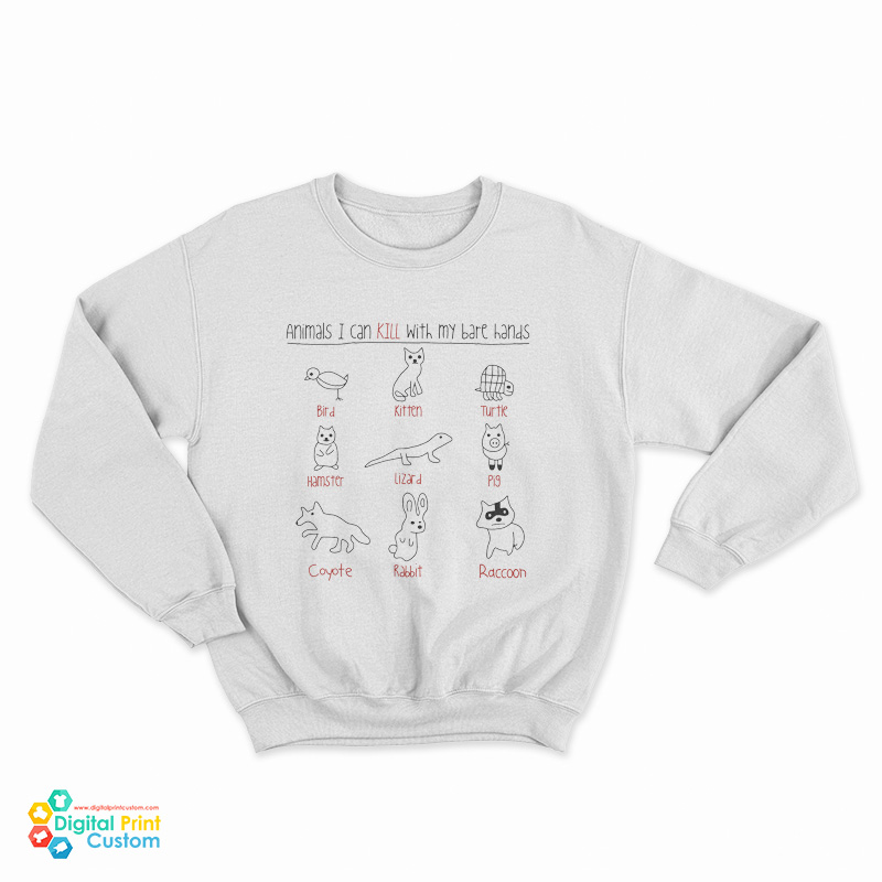 Animals I Can Kill With My Bare Hands Sweatshirt