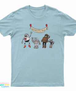 Humans Are Dead T-Shirt