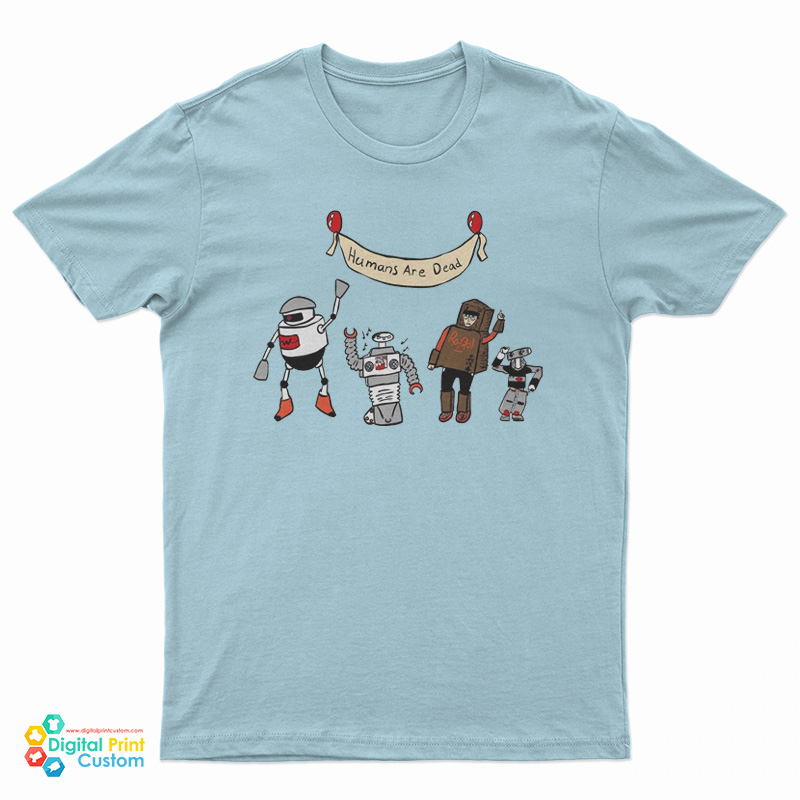 Humans Are Dead T-Shirt