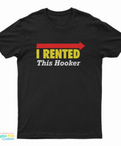 I Rented This Hooker T-Shirt