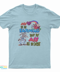 My Heart Is In Farming But My Ass Is In Debt T-Shirt