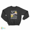 My Parents Went To Hawaii And All I Got Was Molested By My Neighbor Sweatshirt