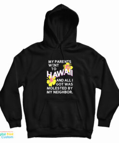 My Parents Went To Hawaii And All I Got Was Molested By My Neighbor Hoodie