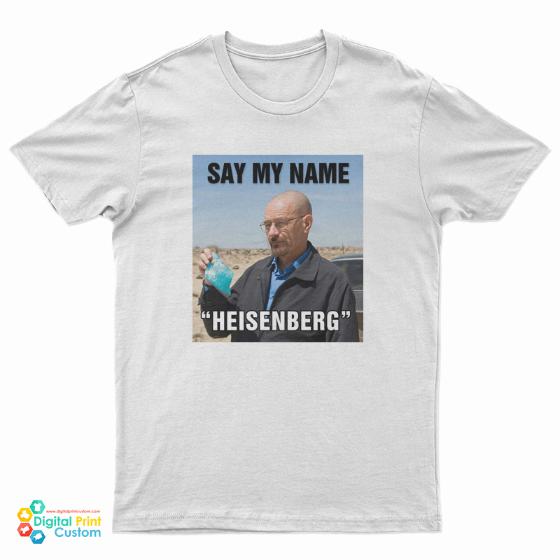 Say My Name Heisenberg T-Shirt