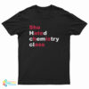 She Hated Chemistry Class She Ate His Ass T-Shirt