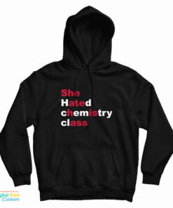 She Hated Chemistry Class She Ate His Ass Hoodie