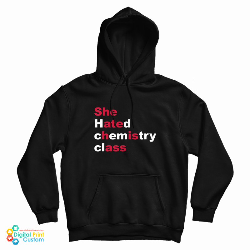 She Hated Chemistry Class She Ate His Ass Hoodie