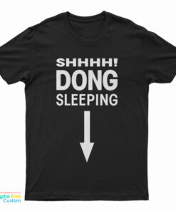 Shhhh! Dong Sleeping T-Shirt