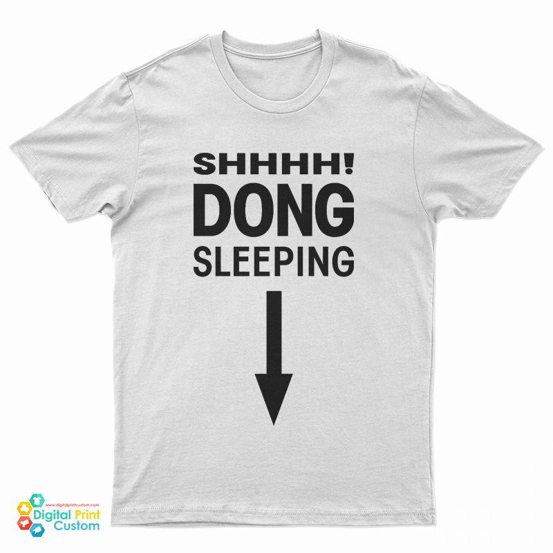 Shhhh! Dong Sleeping T-Shirt