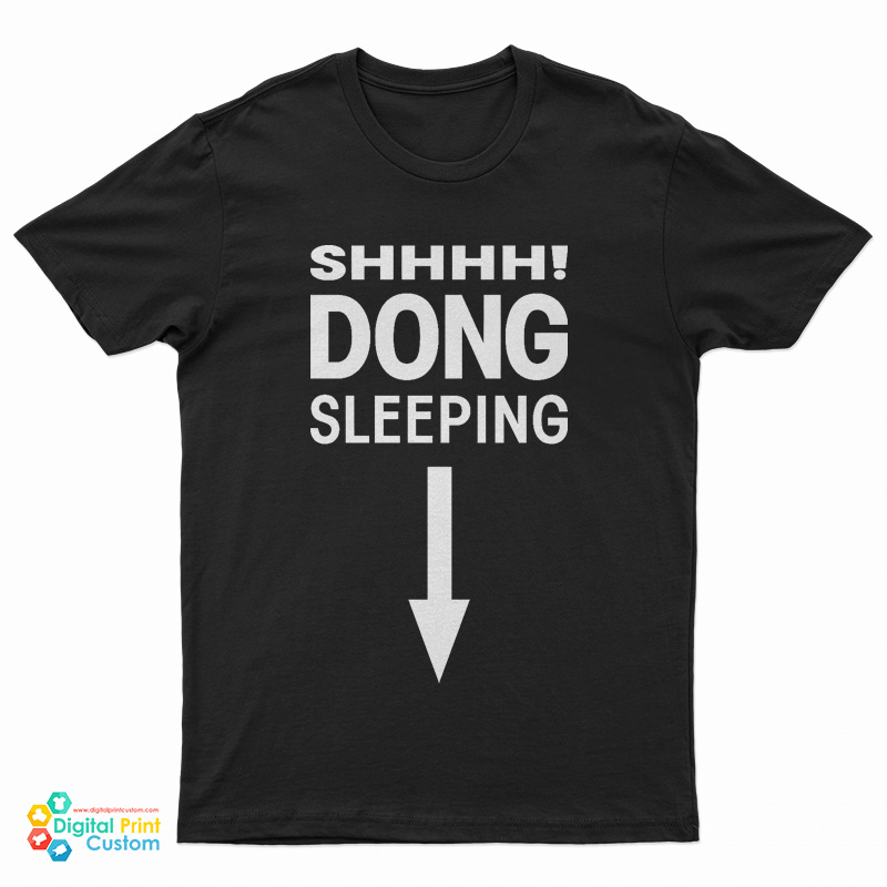 Shhhh! Dong Sleeping T-Shirt