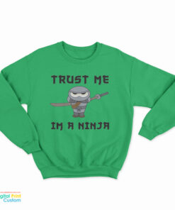 Trust Me I'm a Ninja Sweatshirt