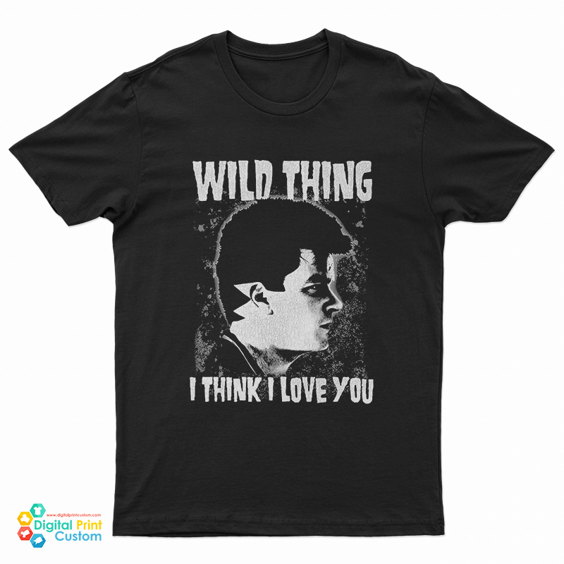 Wild Thing I Think I Love You T-Shirt