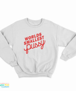 Worlds Smallest Pussy Sweatshirt