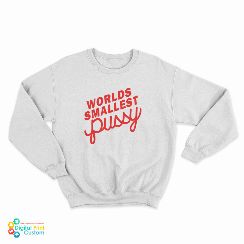 Worlds Smallest Pussy Sweatshirt