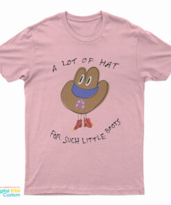 A Lot Of Hat For Such Little Boots T-Shirt