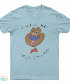 A Lot Of Hat For Such Little Boots T-Shirt