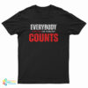 Everybody Counts Or Nobody Counts T-Shirt