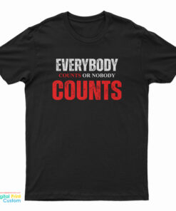 Everybody Counts Or Nobody Counts T-Shirt