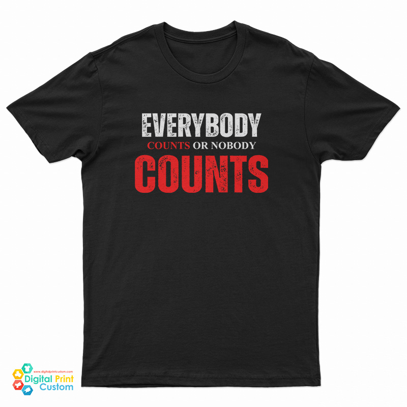 Everybody Counts Or Nobody Counts T-Shirt