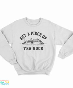 Get A Piece Of The Rock Sweatshirt