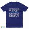 I Never Dreamed I’d Be A Sexy Pilot T-Shirt