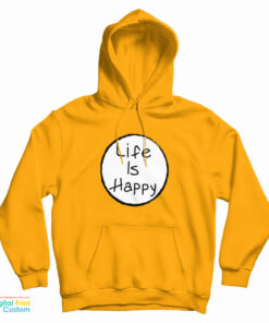 Life Is Happy Hoodie