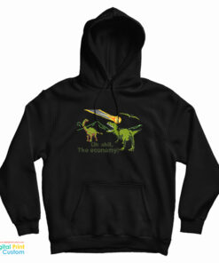 Oh Shit The Economy Sarcastic Dinosaur Hoodie