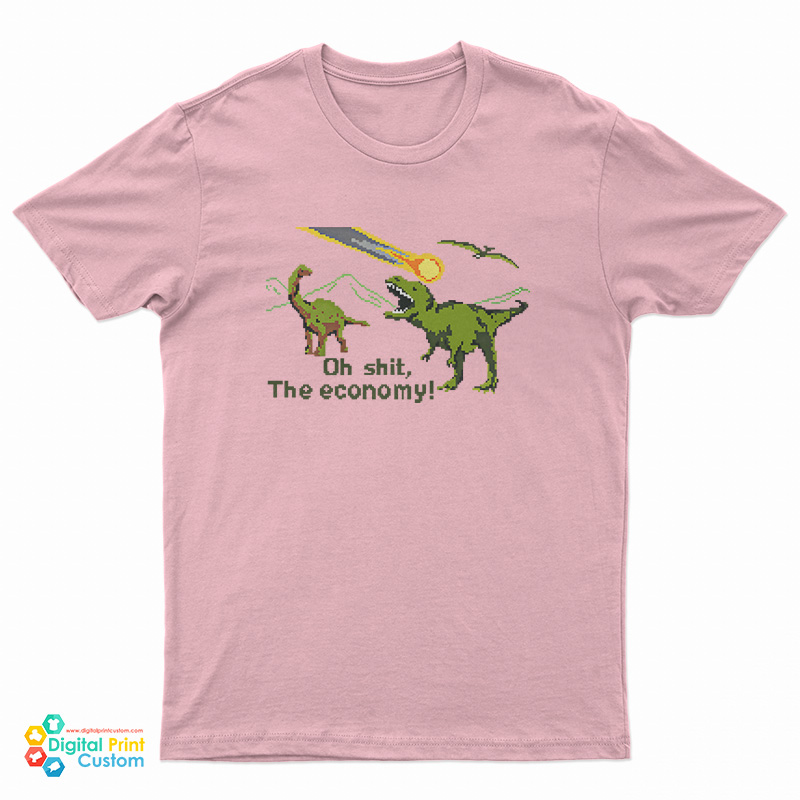 Oh Shit The Economy Sarcastic Dinosaur T-Shirt