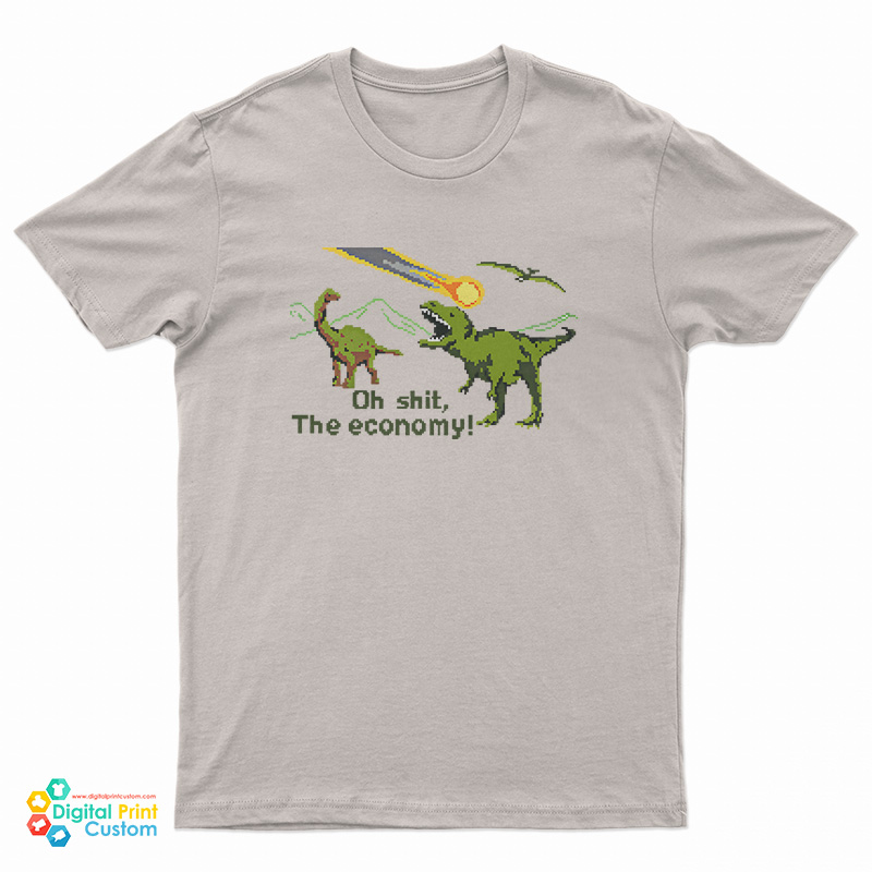 Oh Shit The Economy Sarcastic Dinosaur T-Shirt