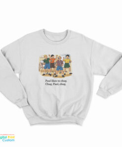 Paul Likes To Chug Chug Paul Chug Sweatshirt