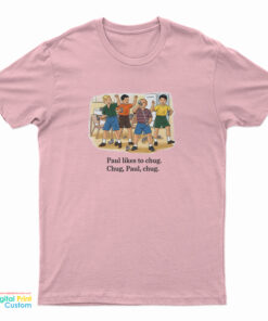 Paul Likes To Chug Chug Paul Chug T-Shirt