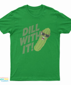 Pickle Dill With It T-Shirt