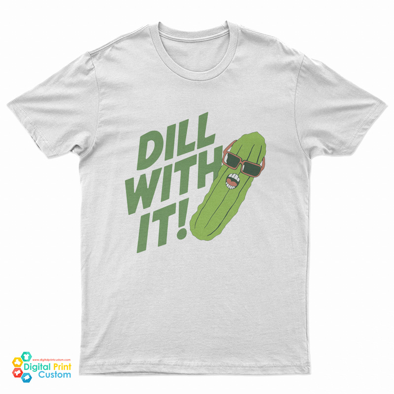 Pickle Dill With It T-Shirt