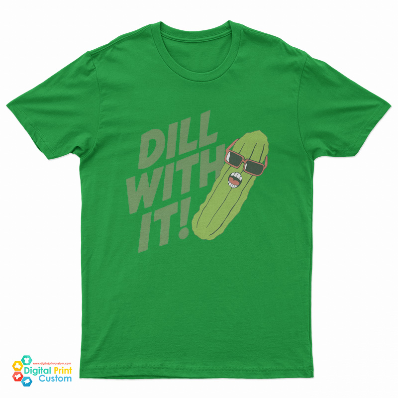 Pickle Dill With It T-Shirt