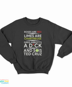 Roses Are Red Limes Are Chartreuse Greg Abbott's A Dick And Sois Ted Cruz Sweatshirt